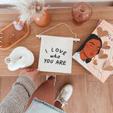 "I Love Who You Are" cotton hanging sign