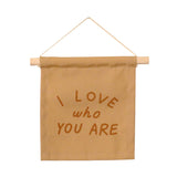 "I Love Who You Are" cotton hanging sign