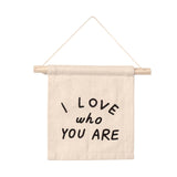"I Love Who You Are" cotton hanging sign